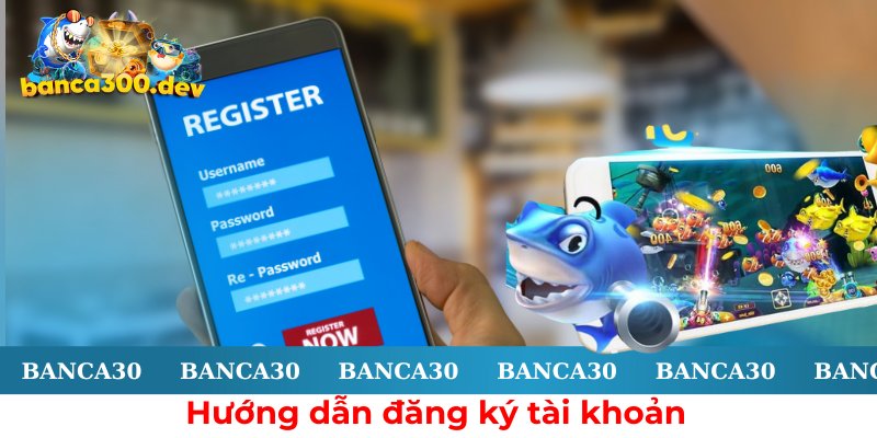 Chỉ dẫn bạn chi tiết cách đăng ký tài khoản Banca30