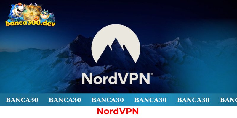 Đăng ký và sử dụng NordVPN