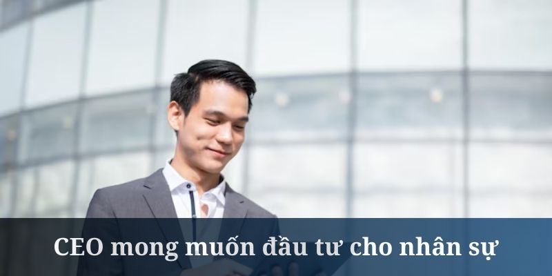 CEO Phạm Kim Hùng mong muốn đầu tư nhiều hơn cho nhân sự