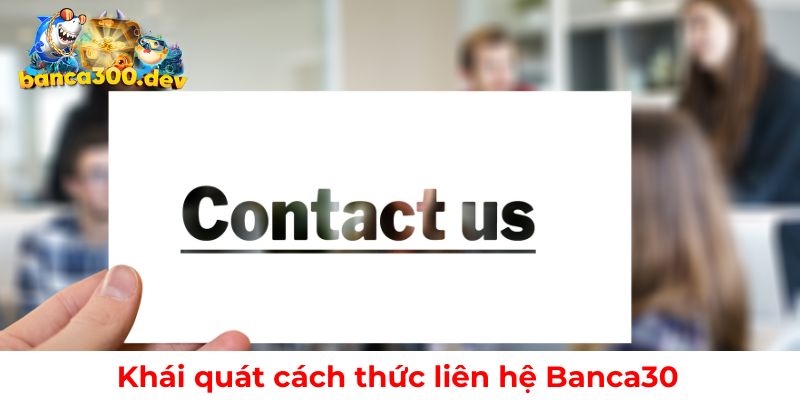Khái quát cách thức liên hệ Banca30
