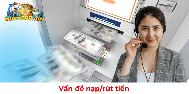 Liên hệ Banca30 với vấn đề về nạp rút