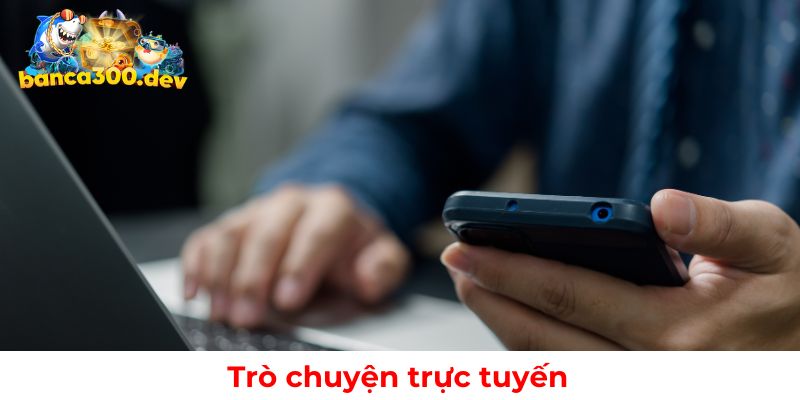 Liên hệ Banca30 qua chức năng trò chuyện trực tiếp