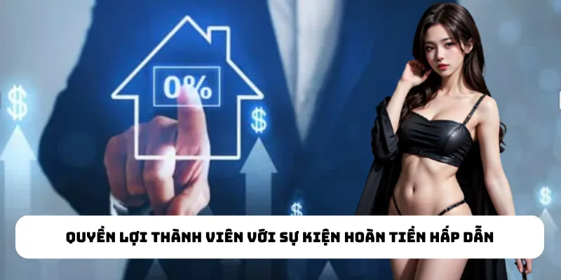 Quyền lợi thành viên với sự kiện hoàn tiền hấp dẫn