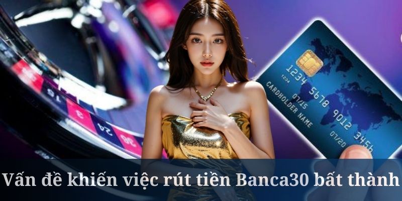 Rút tiền Banca30 không thành có thể do thiếu số dư