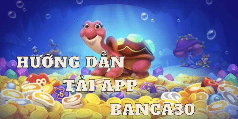 Hướng dẫn tải app banca30