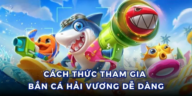 Cách thức tham gia chuyến đi săn đầy đủ vị tại bắn cá hải vương.