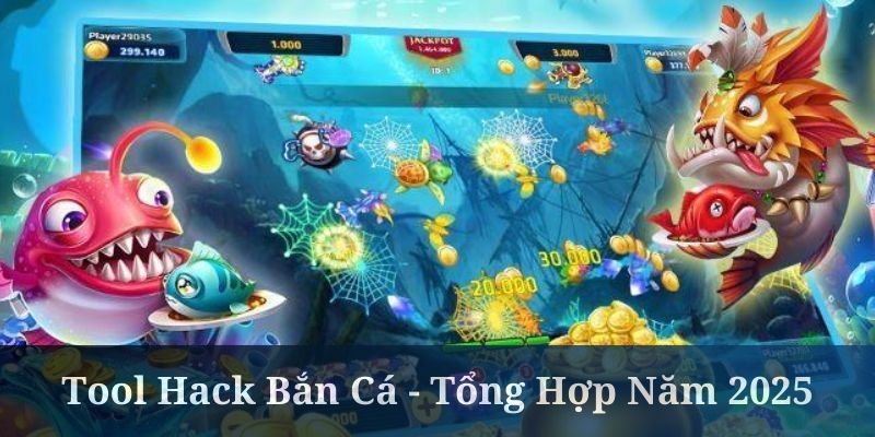 Tool Hack Bắn Cá - Tổng Hợp Những Công Cụ Hữu Ích 2025